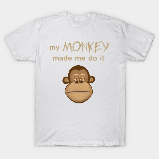 My Monkey Made Me Do It T-Shirt-TOZ